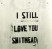 I still Love You, Shithead